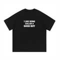 I Like Being A Good Boy Tee
